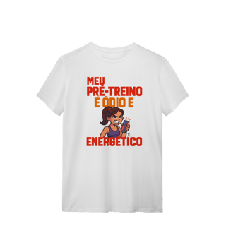 Nome do produto T-Shirt - Meu pré treino é ódio e energético