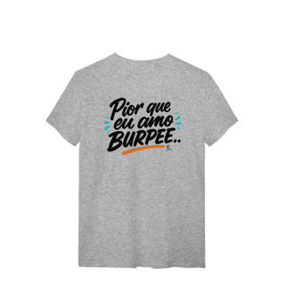 Nome do produto T-Shirt - Pior que eu amo Burpee