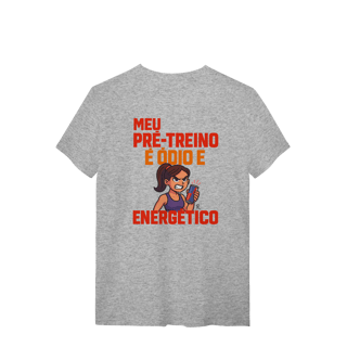 Nome do produto T-Shirt - Meu pré treino é ódio e energético