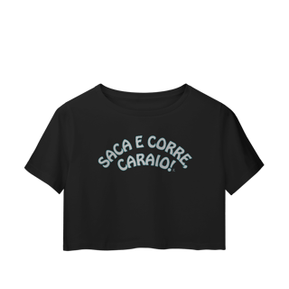Nome do produto Cropped  - Saca e Corre, caraio!