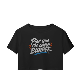 Nome do produto Cropped - Pior que eu amo burpee