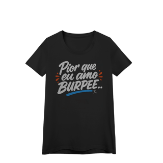 Nome do produto Baby Look - Pior que eu amo burpee