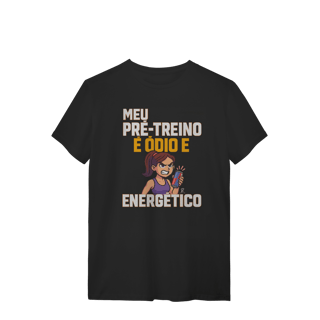 Nome do produto T-Shirt - Meu pré treino é ódio e energético