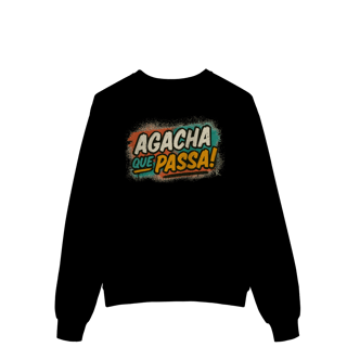 Nome do produto Moletom – Agacha que Passa!
