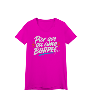 Nome do produto Baby Look - Pior que eu amo burpee