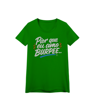 Nome do produto Baby Look - Pior que eu amo burpee