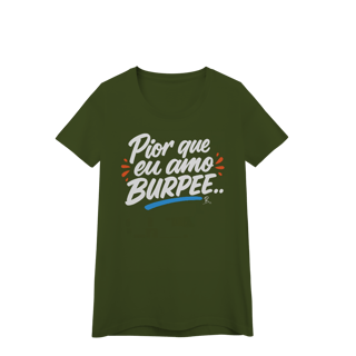 Nome do produto Baby Look - Pior que eu amo burpee