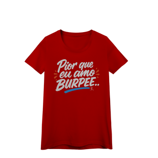 Nome do produto Baby Look - Pior que eu amo burpee