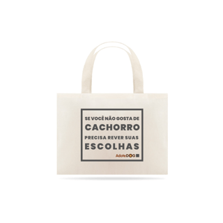 Eco Bag Grande Se Você Não Gosta de Cachorro