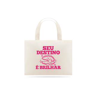 Ecobag | Seu destino é brilhar