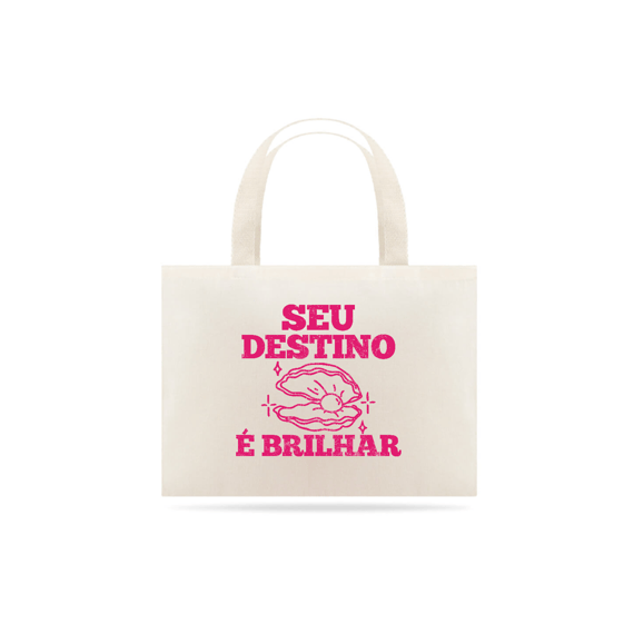 Ecobag | Seu destino é brilhar