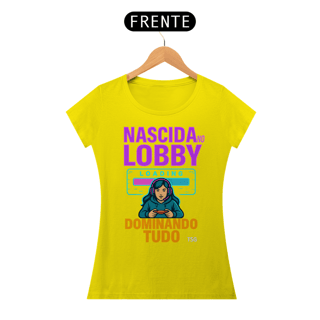 Nome do produto Camiseta TSG - Nascida no lobby dominando tudo (Baby Long Quality)