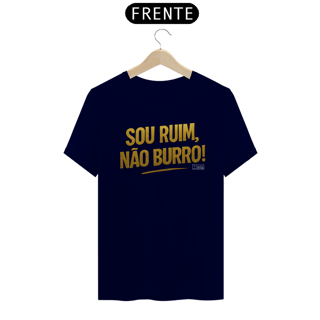 Nome do produto Camiseta TSG - Sou ruim, Não burro! (T-Shirt Quality)