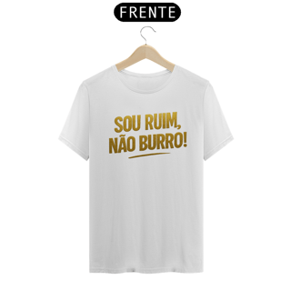 Nome do produto Camiseta TSG - Sou ruim, Não burro! (T-Shirt Quality)