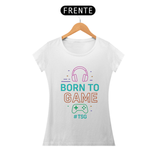 Nome do produto Camiseta TSG -Born to game - (Baby Long Quality)