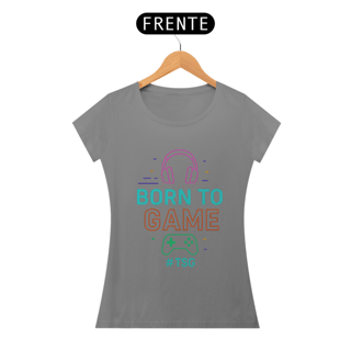 Nome do produto Camiseta TSG -Born to game - (Baby Long Quality)