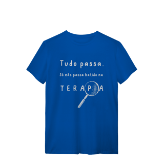 Camiseta - Tudo passa. Só não passa batido na terapia. 