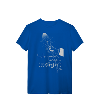 Nome do produto Camiseta - Tudo passa, mas o insight fica