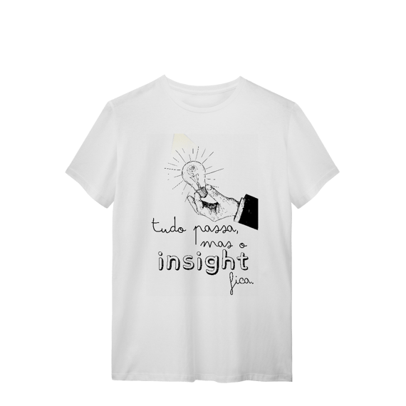Camiseta - Tudo passa, mas o insight fica