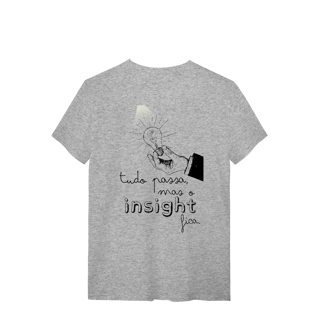 Nome do produto Camiseta - Tudo passa, mas o insight fica
