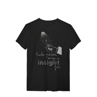Nome do produto Camiseta - Tudo passa, mas o insight fica