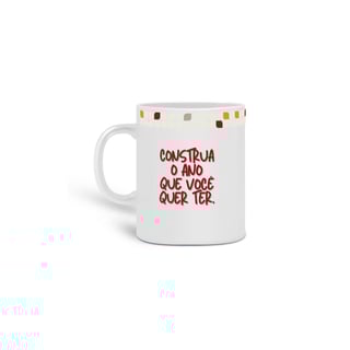 Nome do produto Caneca Construa o Ano que Você Quer Ter