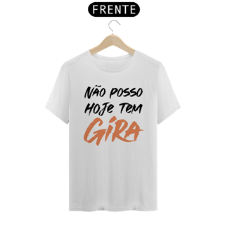Camiseta Branca Não Posso Hoje Tem Gira