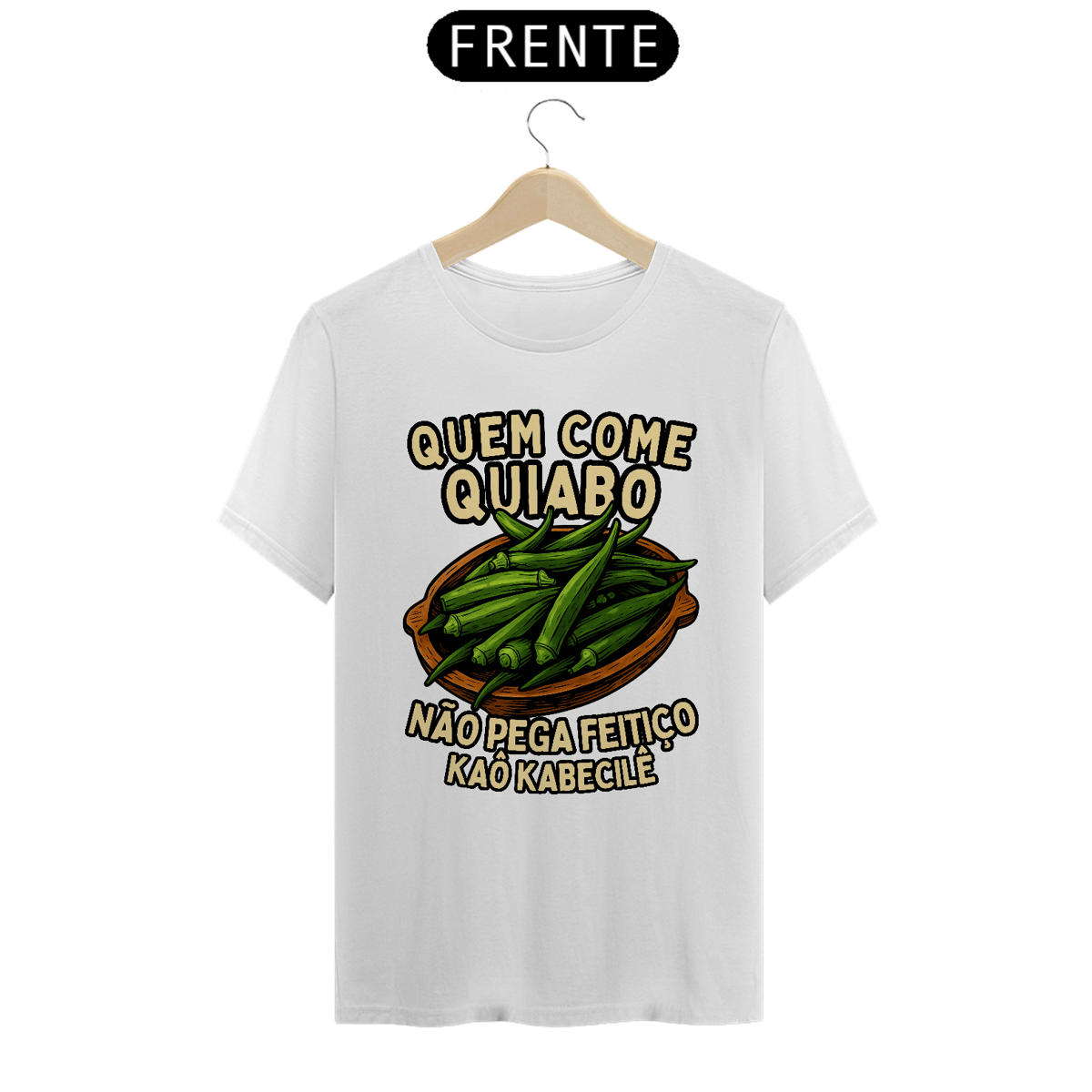 Nome do produto: Camiseta Branca - Quem Come Quiabo Não Pega Feitiço