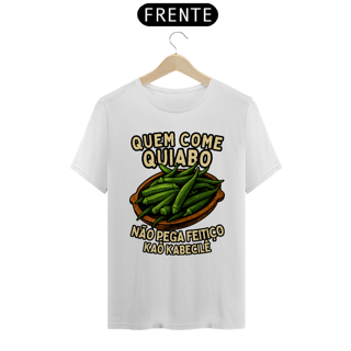 Camiseta Branca - Quem Come Quiabo Não Pega Feitiço