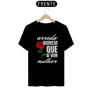 Camiseta Preta - Arreda Homem Que Ai Vem Mulher