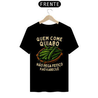 Nome do produtoCamiseta Preta - Quem Come Quiabo Não Pega Feitiço