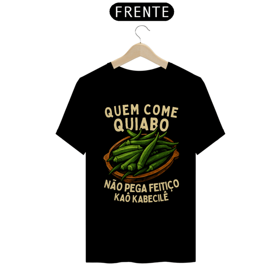Camiseta Preta - Quem Come Quiabo Não Pega Feitiço