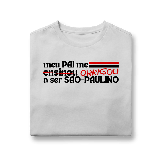 Camiseta Infantil - MEU PAI ME ENSINOU A SER SÃO-PAULINO