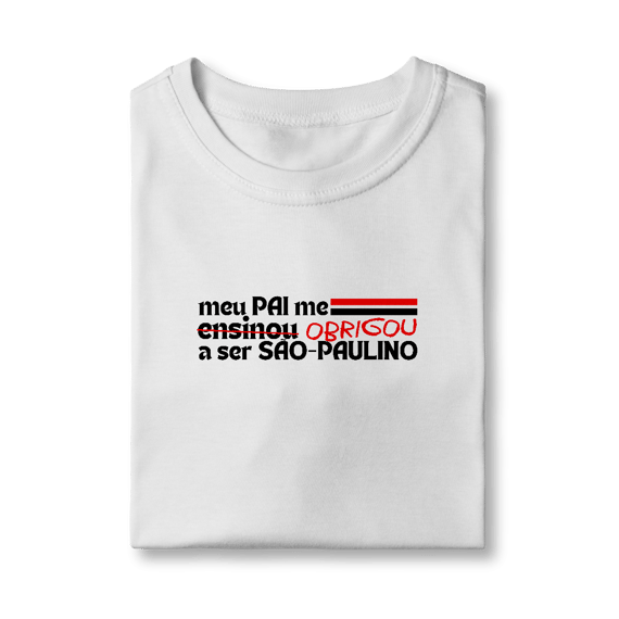 Camiseta Infantil - MEU PAI ME ENSINOU A SER SÃO-PAULINO