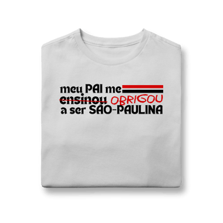 Camiseta Infantil - MEU PAI ME ENSINOU A SER SÃO-PAULINA