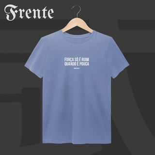 Nome do produto Camiseta Estonada - Força só é ruim quando é pouca | Arte no peito