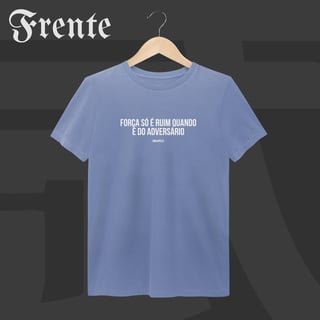 Nome do produto Camiseta Estonada - Força só é ruim quando é do adversário | Arte no peito