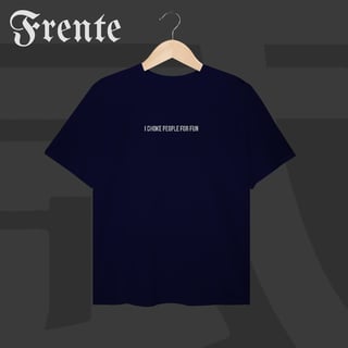 Nome do produto Camiseta Plus Size - I choke people for fun | Arte no peito