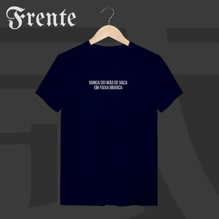 Nome do produto Camiseta T-Shirt - Nunca dei mão de vaca | Arte no peito