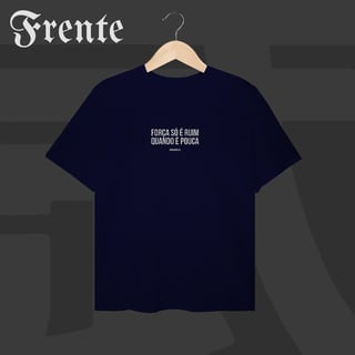 Nome do produto Camiseta Plus Size - Força só é ruim quando é pouca | Arte no peito