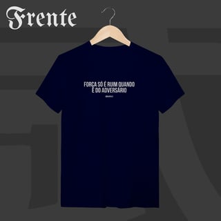 Nome do produto Camiseta T-shirt - Força só é ruim quando é do adversário | Arte no peito