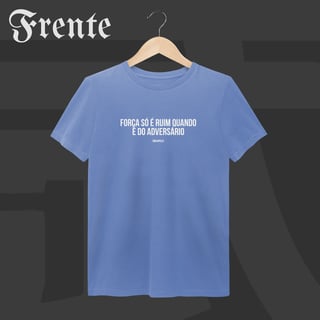 Nome do produto Camiseta Estonada - Força só é ruim quando é do adversário | Arte no peito