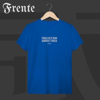 Nome do produto Camiseta T-shirt - Força só é ruim quando é pouca | Arte no peito