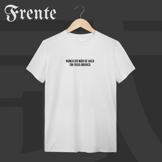 Nome do produto Camiseta T-Shirt - Nunca dei mão de vaca | Arte no peito