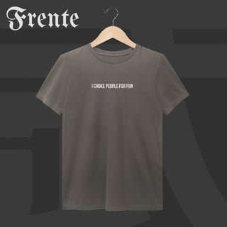 Camiseta Estonada - I choke people for fun | Arte no peito