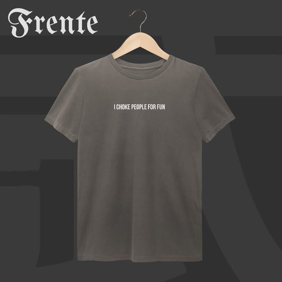 Camiseta Estonada - I choke people for fun | Arte no peito
