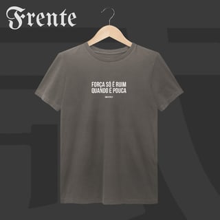 Camiseta Estonada - Força só é ruim quando é pouca | Arte no peito