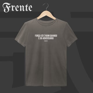 Camiseta Estonada - Força só é ruim quando é do adversário | Arte no peito