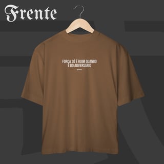 Nome do produto Camiseta Oversized - Força só é ruim quando é do adversário | Arte no peito