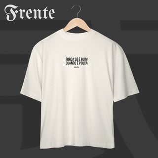 Nome do produto Camiseta Oversized - Força só é ruim quando é pouca | Arte no peito
